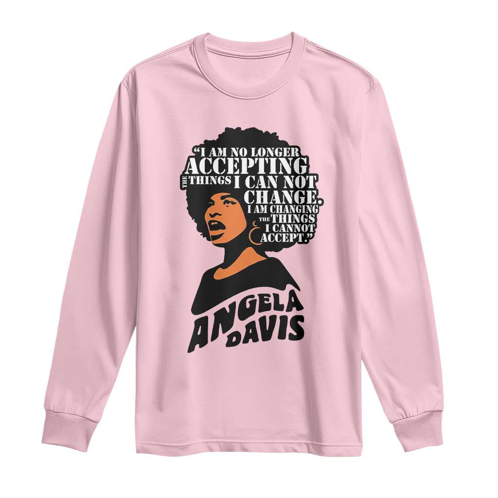 Angela Davis Inspirational Quote Long Sleeve Shirt I Am No Longer Accepting The Things I Cannot Change - Wonder Print Shop