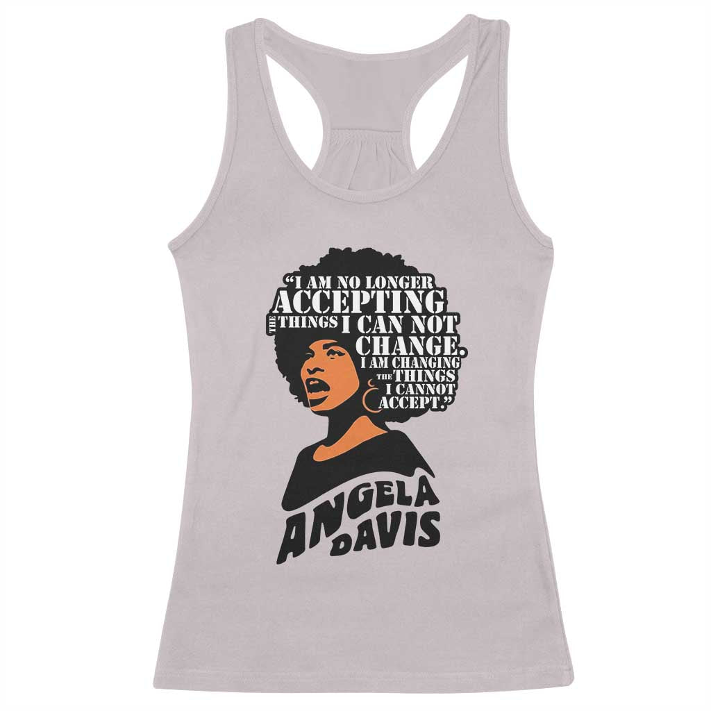 Angela Davis Inspirational Quote Racerback Tank Top I Am No Longer Accepting The Things I Cannot Change - Wonder Print Shop