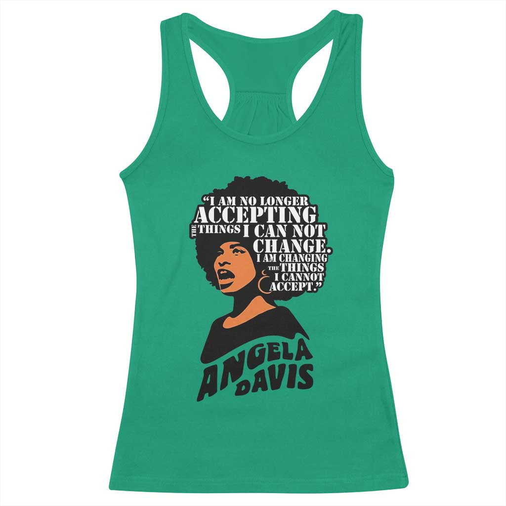 Angela Davis Inspirational Quote Racerback Tank Top I Am No Longer Accepting The Things I Cannot Change - Wonder Print Shop