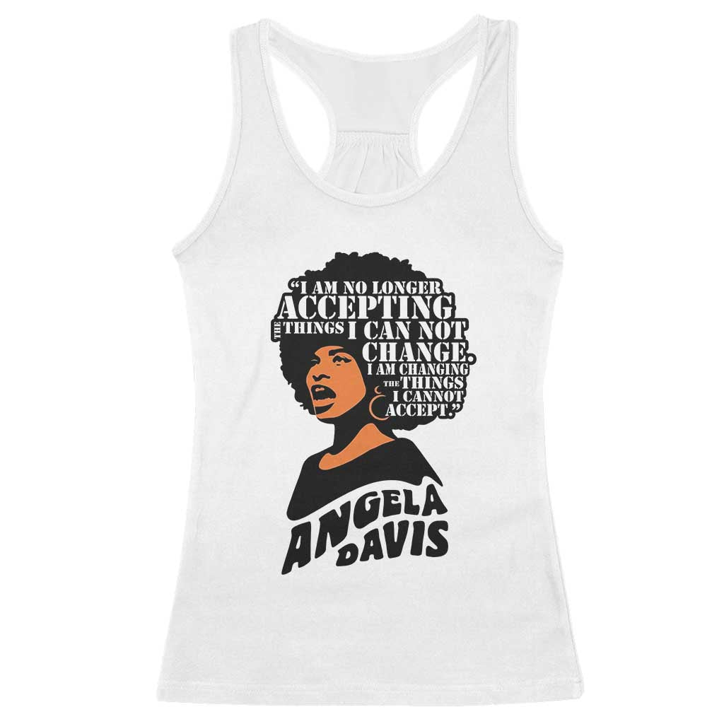 Angela Davis Inspirational Quote Racerback Tank Top I Am No Longer Accepting The Things I Cannot Change - Wonder Print Shop