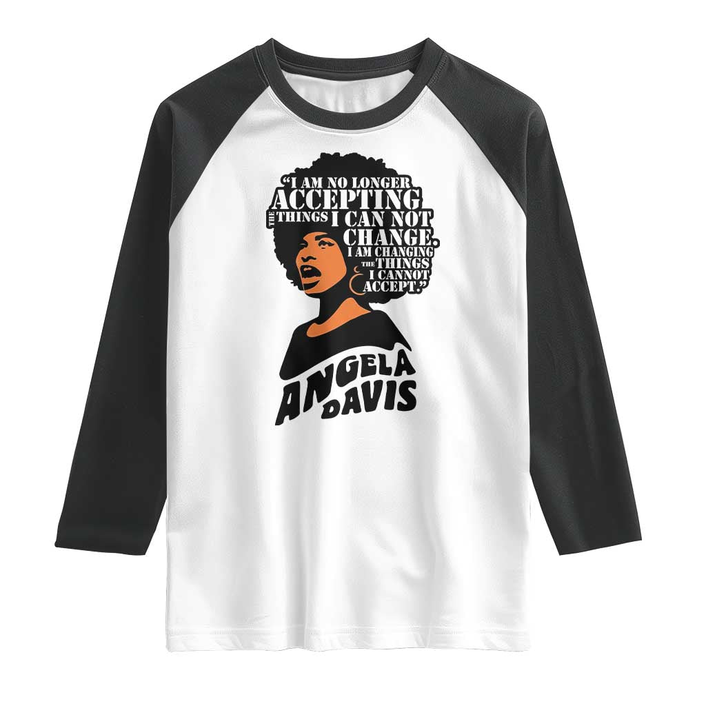 Angela Davis Inspirational Quote Raglan Shirt I Am No Longer Accepting The Things I Cannot Change - Wonder Print Shop