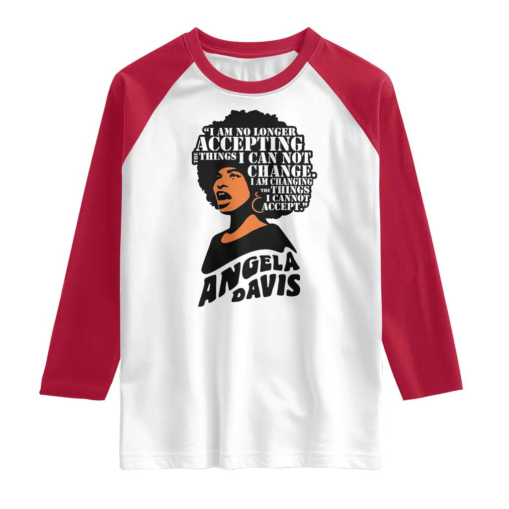 Angela Davis Inspirational Quote Raglan Shirt I Am No Longer Accepting The Things I Cannot Change - Wonder Print Shop
