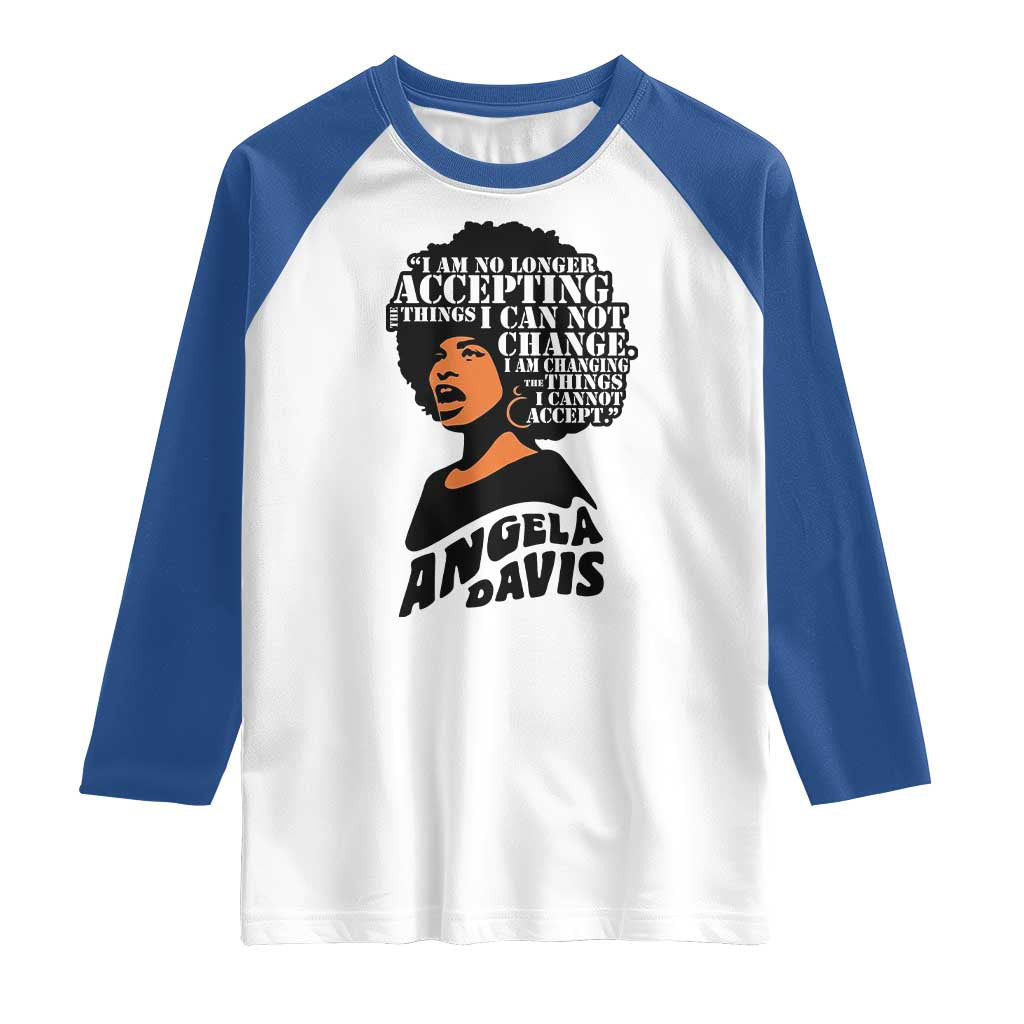Angela Davis Inspirational Quote Raglan Shirt I Am No Longer Accepting The Things I Cannot Change - Wonder Print Shop