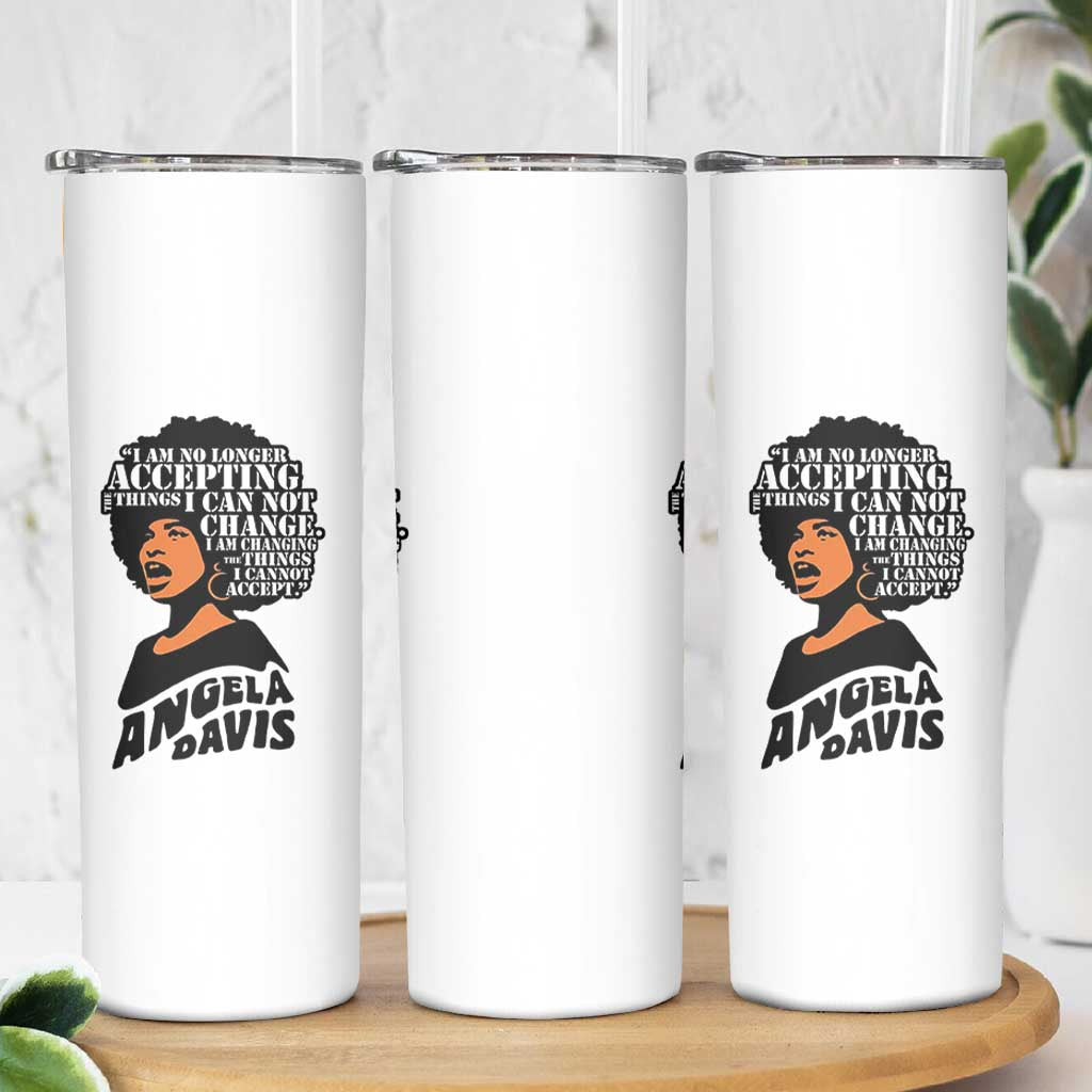 Angela Davis Inspirational Quote Skinny Tumbler I Am No Longer Accepting The Things I Cannot Change