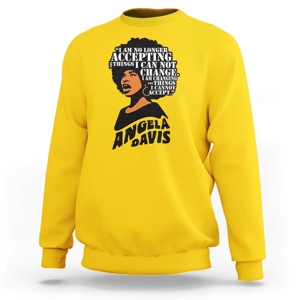 Angela Davis Inspirational Quote Sweatshirt I Am No Longer Accepting The Things I Cannot Change - Wonder Print Shop