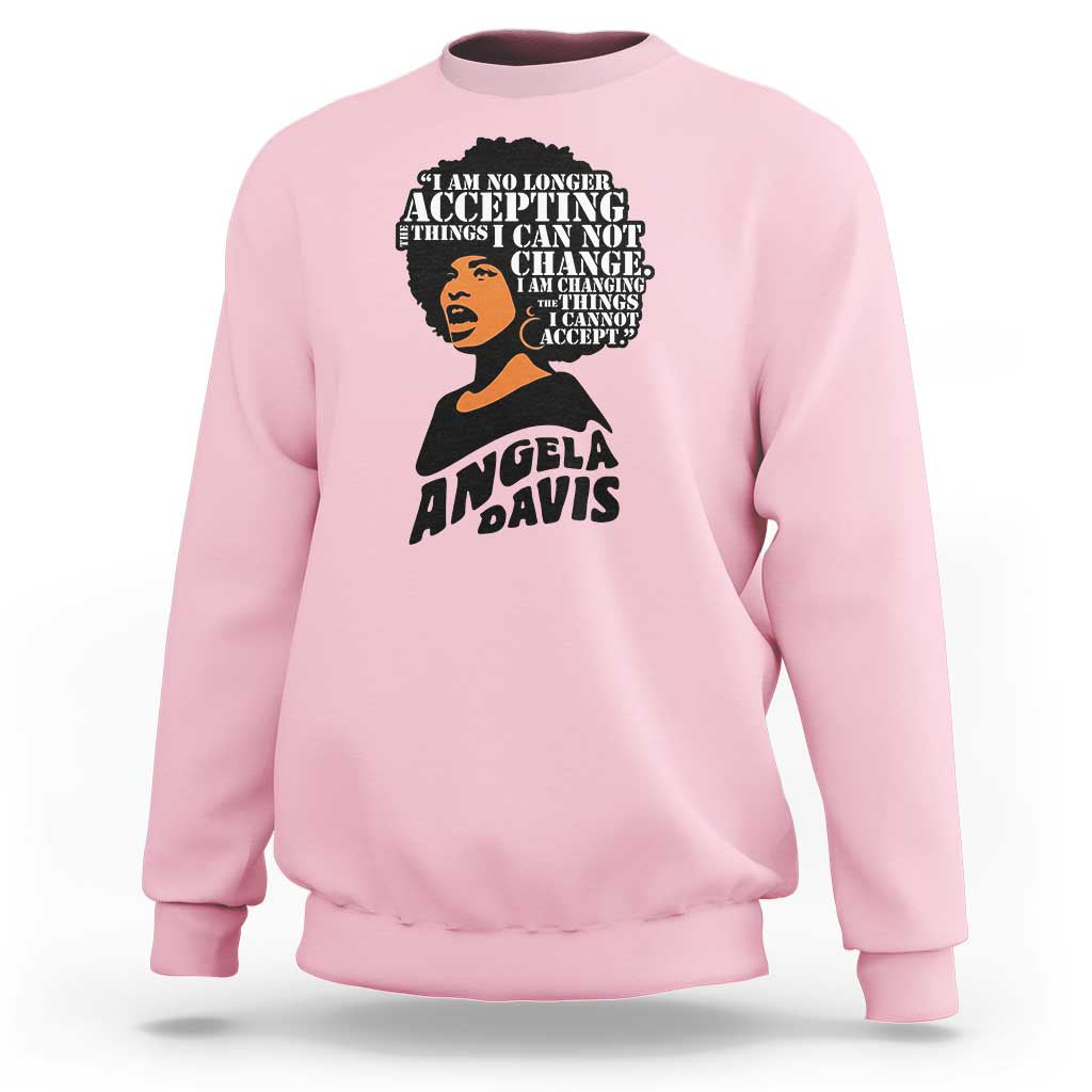 Angela Davis Inspirational Quote Sweatshirt I Am No Longer Accepting The Things I Cannot Change - Wonder Print Shop