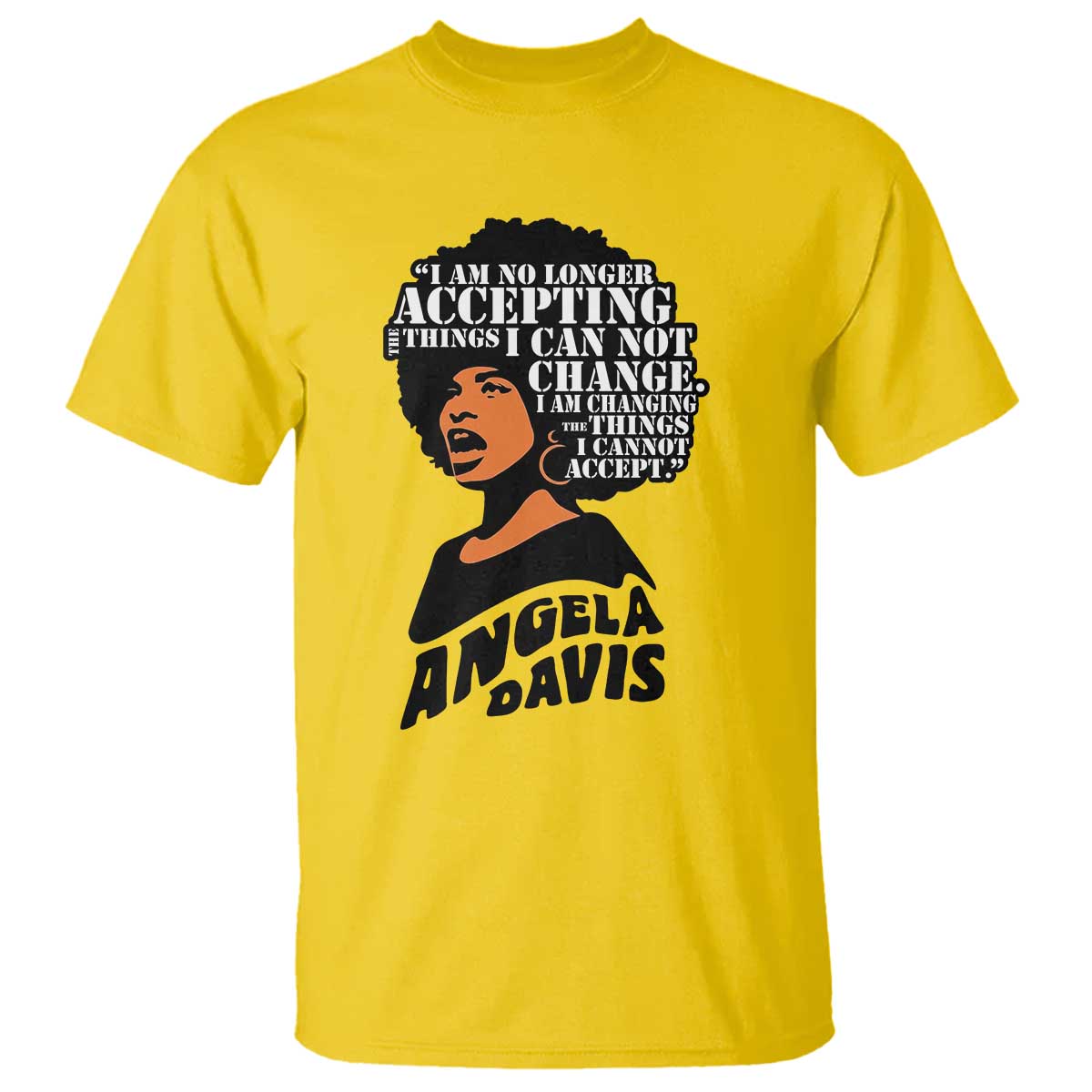 Angela Davis Inspirational Quote T Shirt I Am No Longer Accepting The Things I Cannot Change - Wonder Print Shop