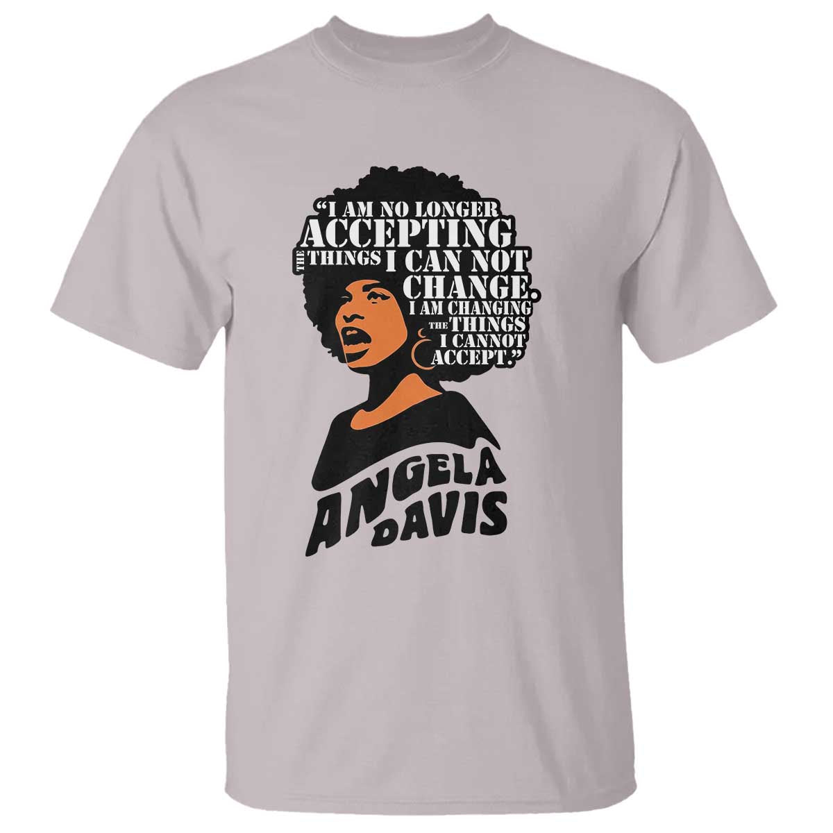 Angela Davis Inspirational Quote T Shirt I Am No Longer Accepting The Things I Cannot Change - Wonder Print Shop