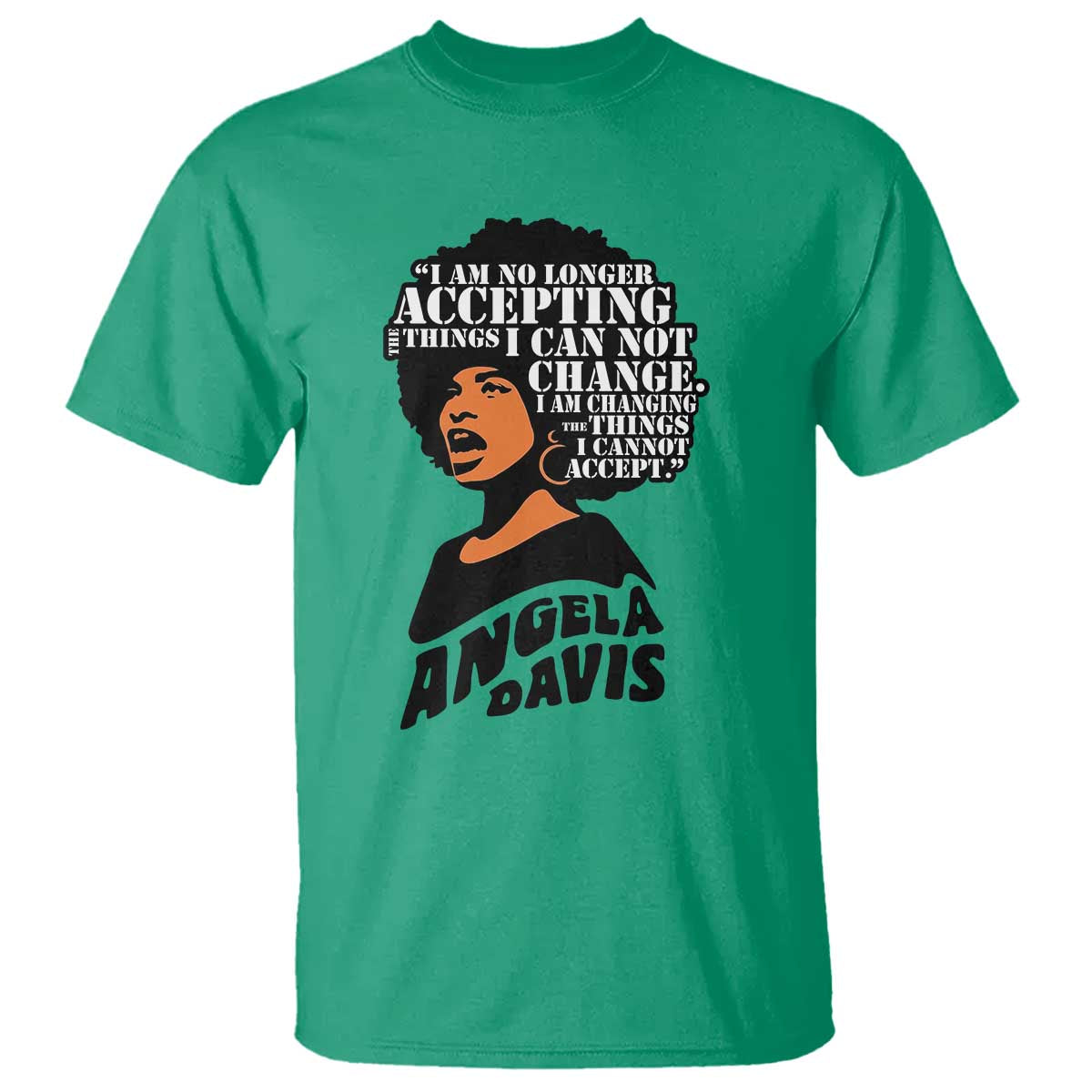 Angela Davis Inspirational Quote T Shirt I Am No Longer Accepting The Things I Cannot Change - Wonder Print Shop