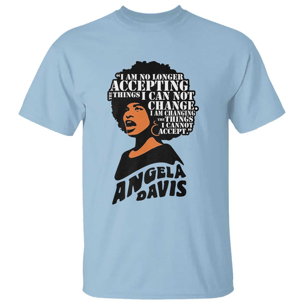 Angela Davis Inspirational Quote T Shirt I Am No Longer Accepting The Things I Cannot Change - Wonder Print Shop