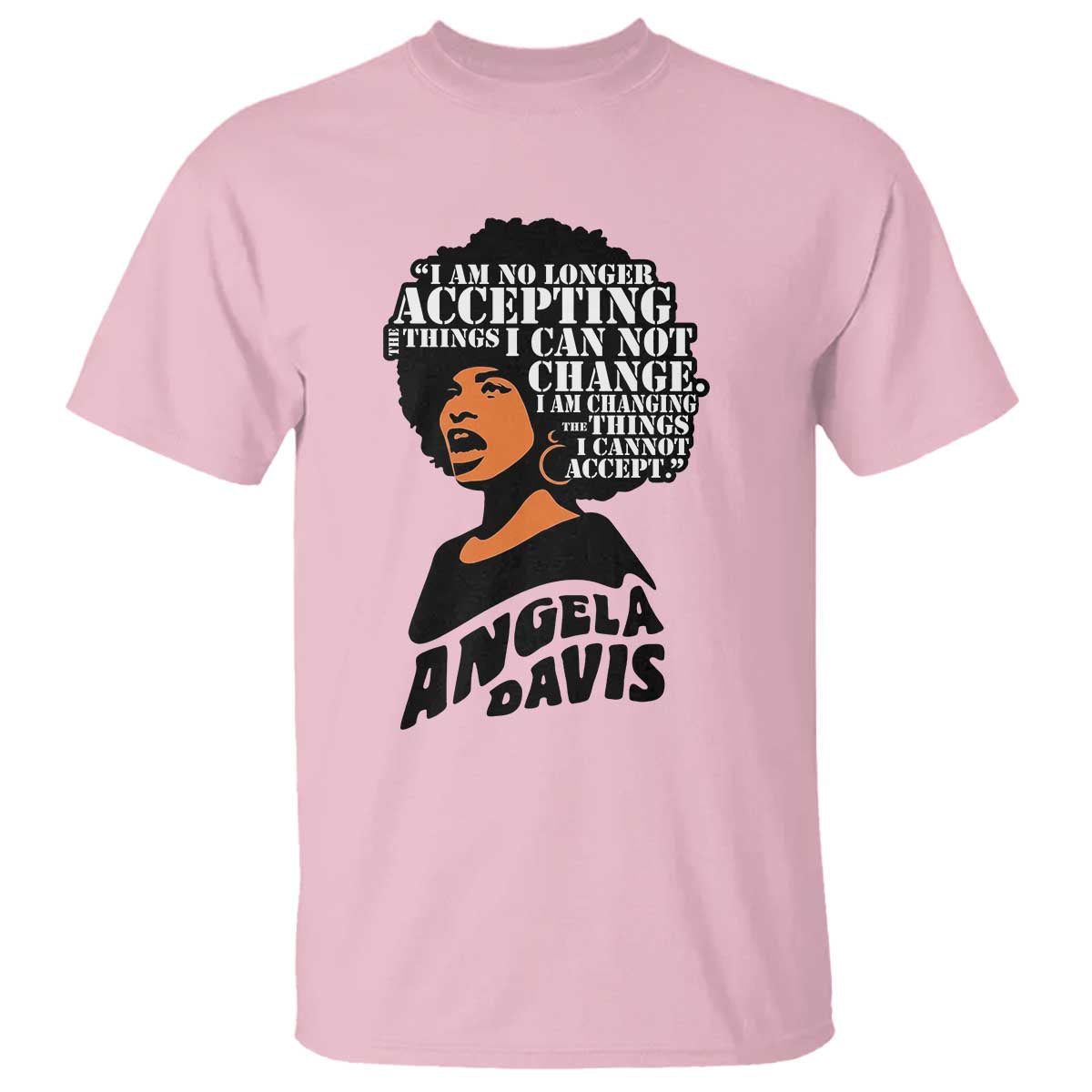 Angela Davis Inspirational Quote T Shirt I Am No Longer Accepting The Things I Cannot Change - Wonder Print Shop