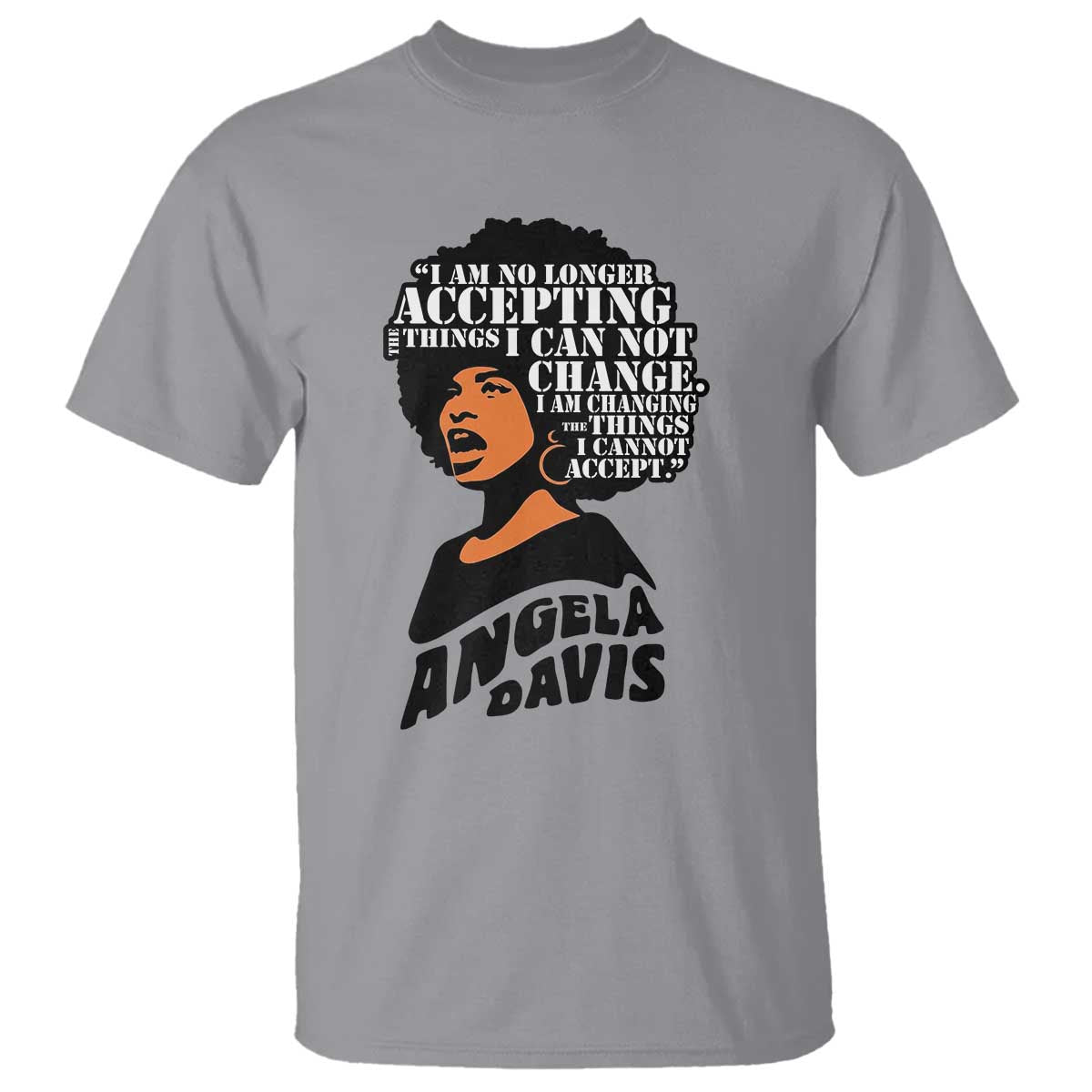 Angela Davis Inspirational Quote T Shirt I Am No Longer Accepting The Things I Cannot Change - Wonder Print Shop