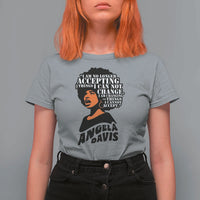 Angela Davis Inspirational Quote T Shirt For Women I Am No Longer Accepting The Things I Cannot Change - Wonder Print Shop