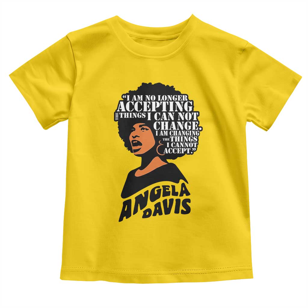 Angela Davis Inspirational Quote Toddler T Shirt I Am No Longer Accepting The Things I Cannot Change - Wonder Print Shop