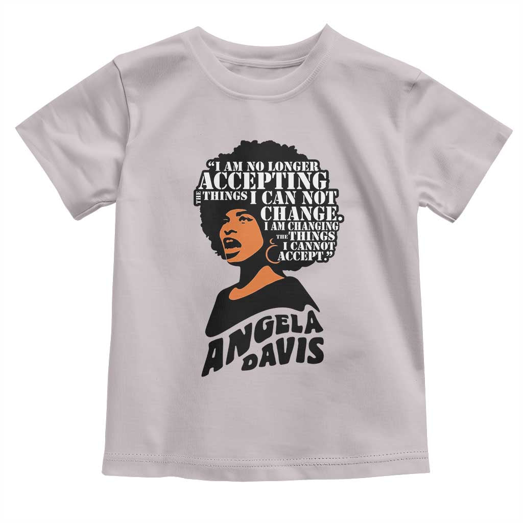 Angela Davis Inspirational Quote Toddler T Shirt I Am No Longer Accepting The Things I Cannot Change - Wonder Print Shop