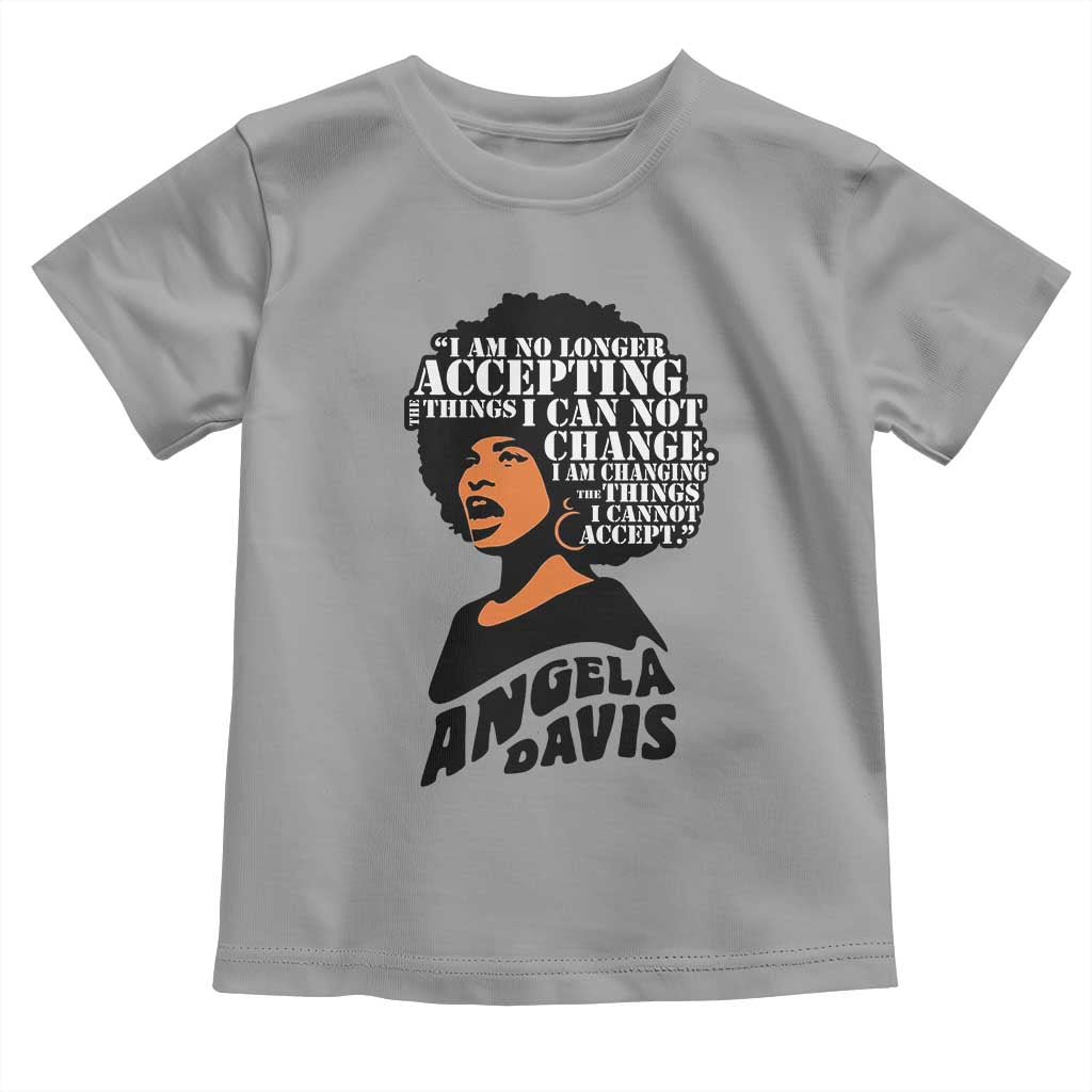 Angela Davis Inspirational Quote Toddler T Shirt I Am No Longer Accepting The Things I Cannot Change - Wonder Print Shop