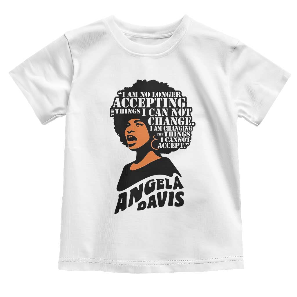Angela Davis Inspirational Quote Toddler T Shirt I Am No Longer Accepting The Things I Cannot Change - Wonder Print Shop