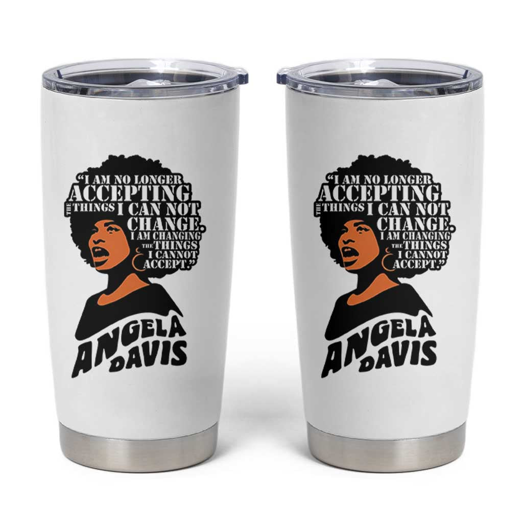 Angela Davis Inspirational Quote Tumbler Cup I Am No Longer Accepting The Things I Cannot Change