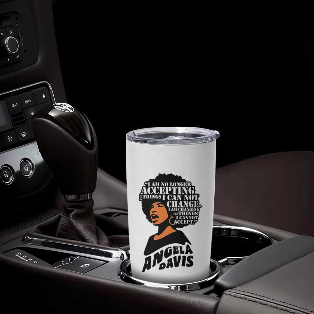 Angela Davis Inspirational Quote Tumbler Cup I Am No Longer Accepting The Things I Cannot Change