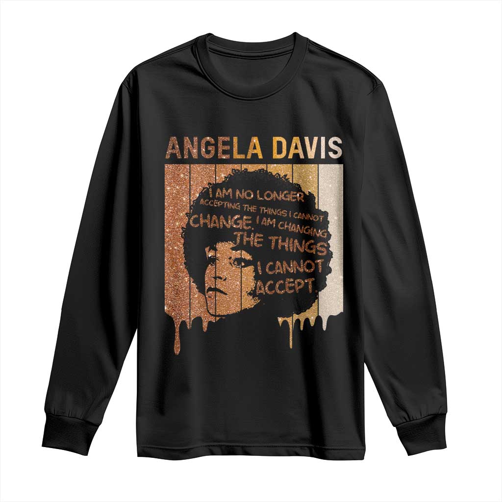 Angela Davis Quote Long Sleeve Shirt I Am No Longer Accepting The Things I Cannot Change - Wonder Print Shop