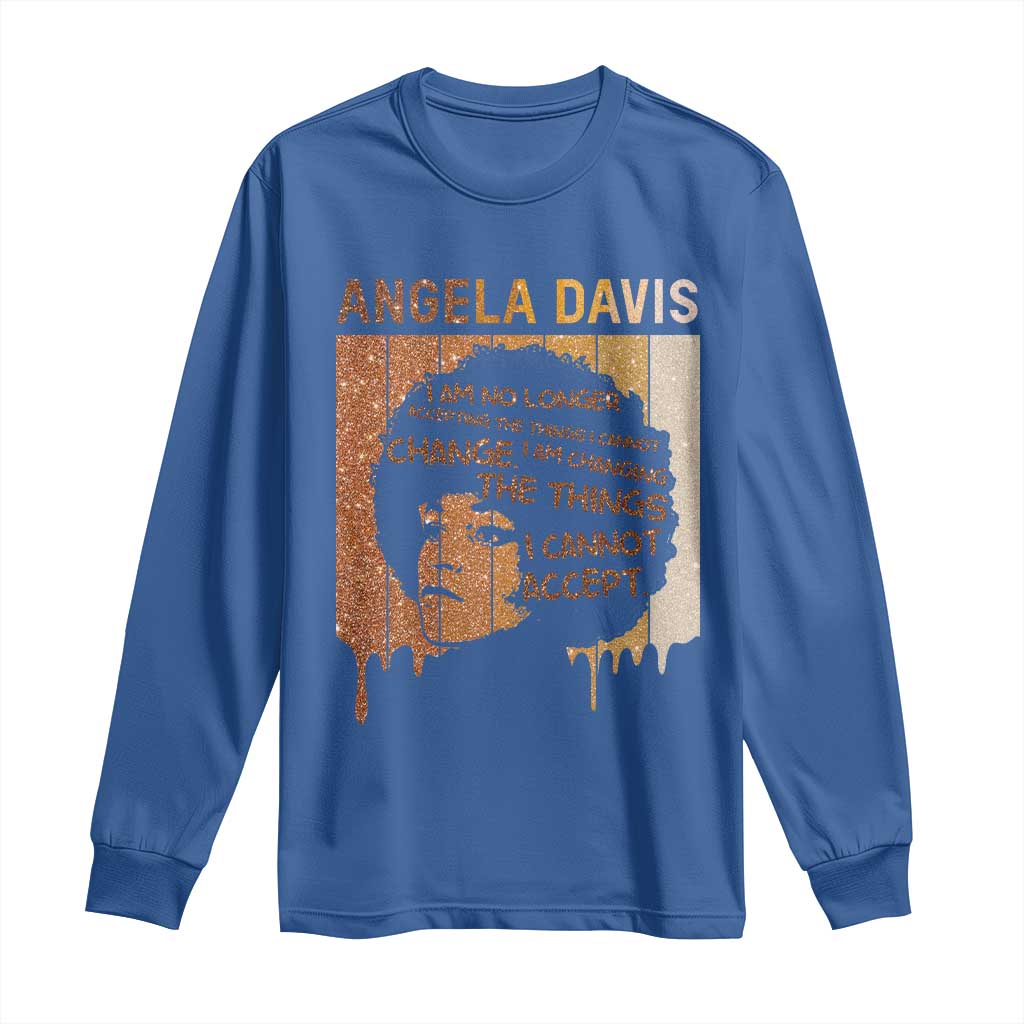Angela Davis Quote Long Sleeve Shirt I Am No Longer Accepting The Things I Cannot Change - Wonder Print Shop