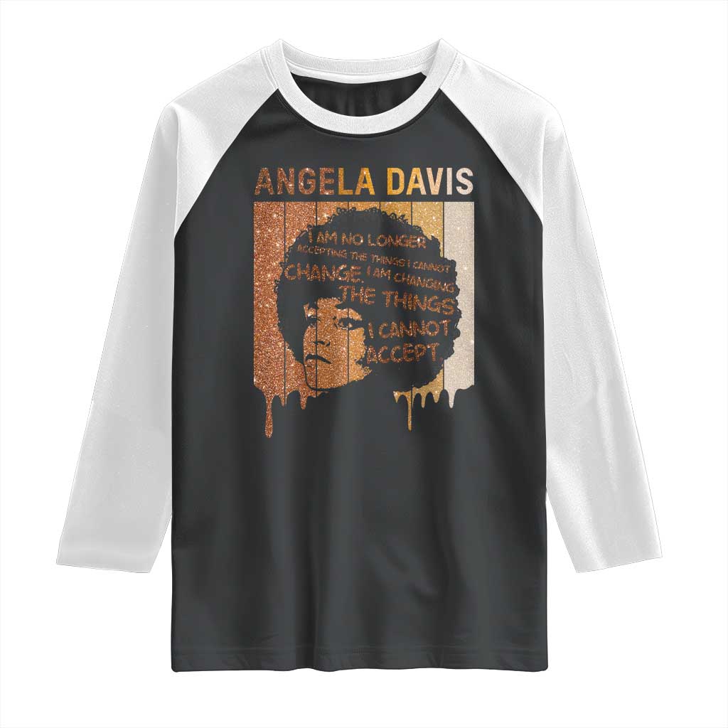 Angela Davis Quote Raglan Shirt I Am No Longer Accepting The Things I Cannot Change - Wonder Print Shop