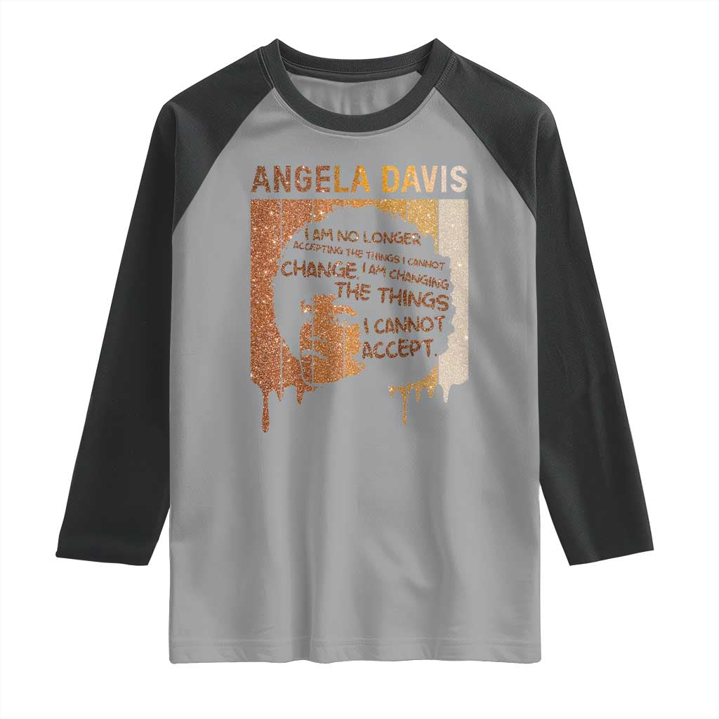 Angela Davis Quote Raglan Shirt I Am No Longer Accepting The Things I Cannot Change - Wonder Print Shop