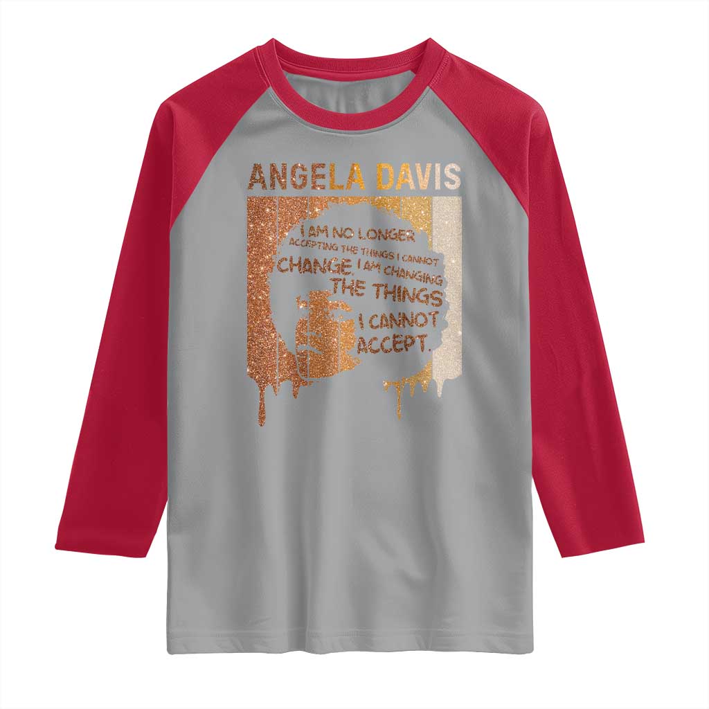 Angela Davis Quote Raglan Shirt I Am No Longer Accepting The Things I Cannot Change - Wonder Print Shop