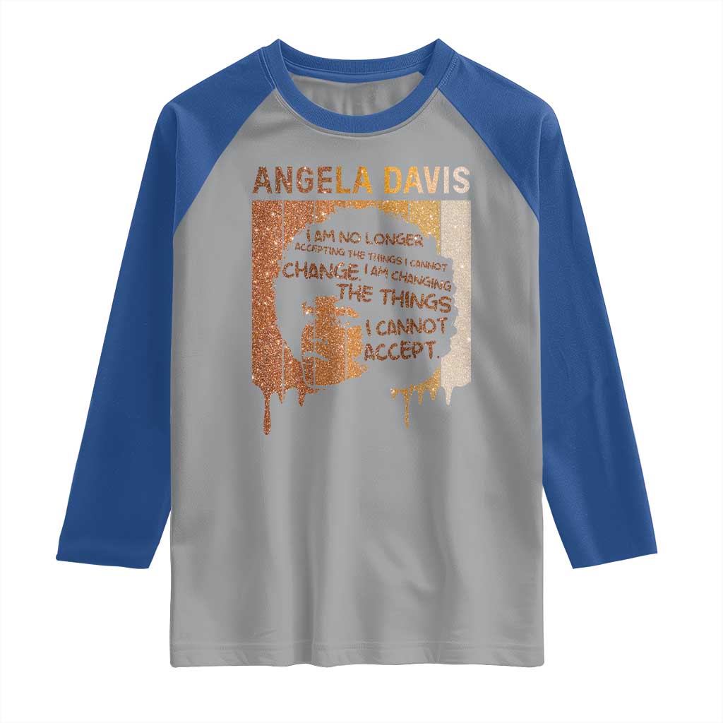 Angela Davis Quote Raglan Shirt I Am No Longer Accepting The Things I Cannot Change - Wonder Print Shop
