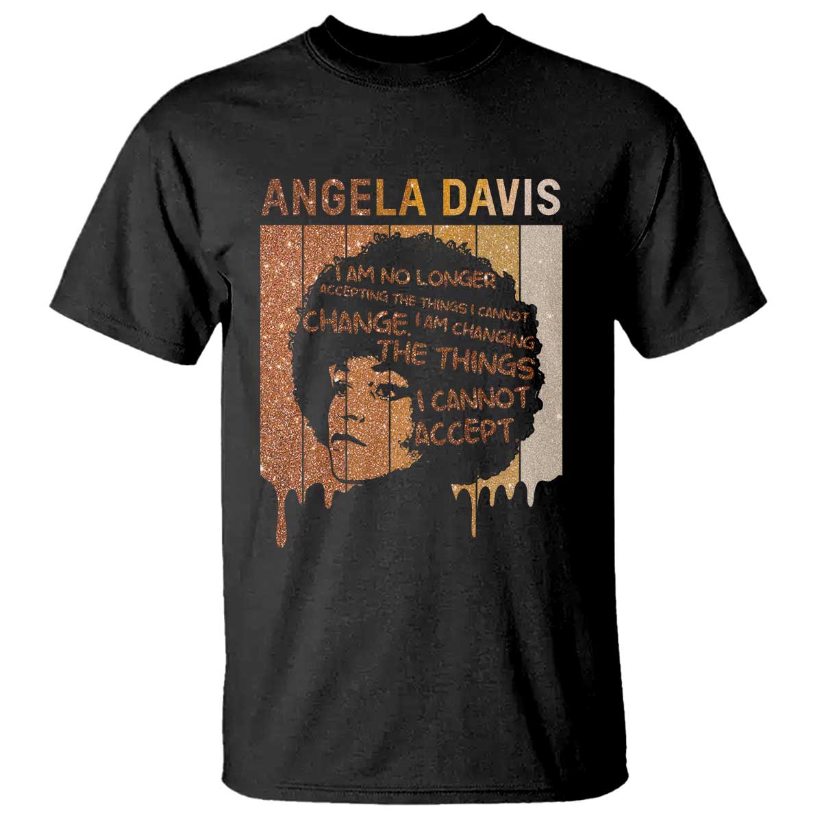 Angela Davis Quote T Shirt I Am No Longer Accepting The Things I Cannot Change - Wonder Print Shop