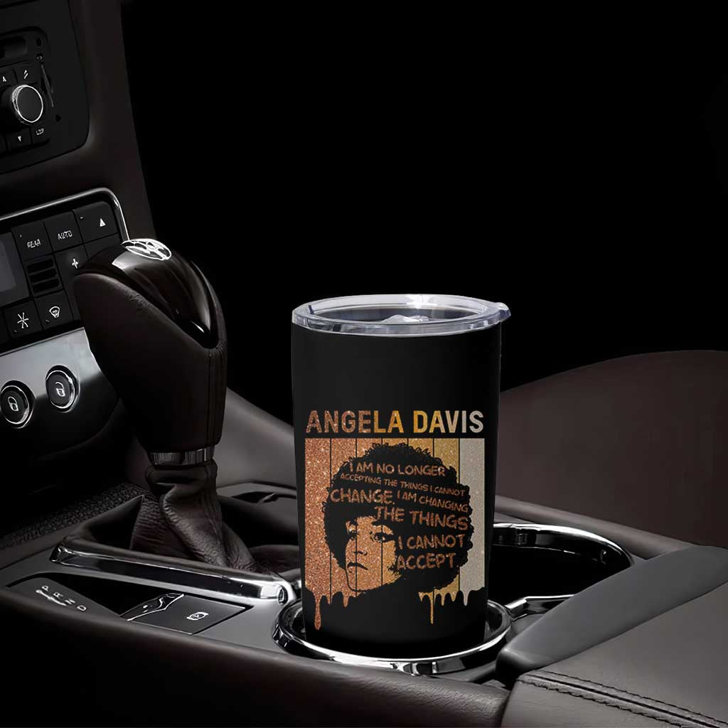 Angela Davis Quote Tumbler Cup I Am No Longer Accepting The Things I Cannot Change - Wonder Print Shop
