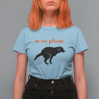 No Ice Please T Shirt For Women Funny Dog Anti ICE Meme