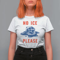No Ice Please T Shirt For Women Funny Ice Cube Anti ICE Deportation Human Rights