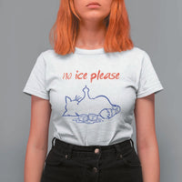 No Ice Please T Shirt For Women Funny Cat Anti ICE Deportation Human Rights