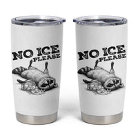 No Ice Please Tumbler Cup Funny Raccoon Anti ICE Deportation Human Rights