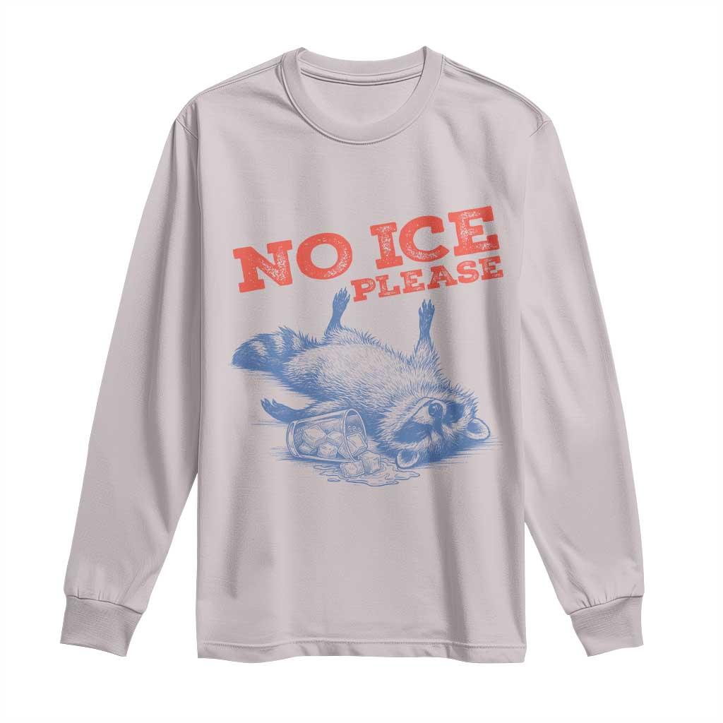 No Ice Please Long Sleeve Shirt Funny Raccoon Trash Panda Anti ICE Meme