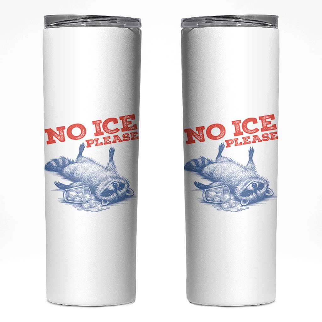 No Ice Please Skinny Tumbler Funny Raccoon Trash Panda Anti ICE Meme
