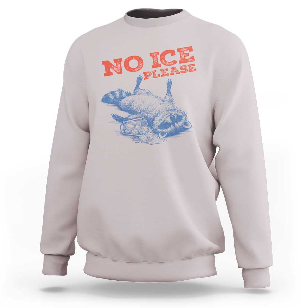 No Ice Please Sweatshirt Funny Raccoon Trash Panda Anti ICE Meme