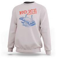 No Ice Please Sweatshirt Funny Raccoon Trash Panda Anti ICE Meme