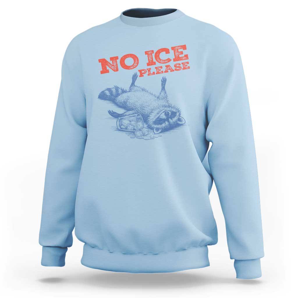 No Ice Please Sweatshirt Funny Raccoon Trash Panda Anti ICE Meme