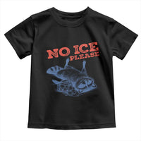 No Ice Please Toddler T Shirt Funny Raccoon Trash Panda Anti ICE Meme