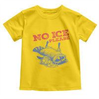 No Ice Please Toddler T Shirt Funny Raccoon Trash Panda Anti ICE Meme