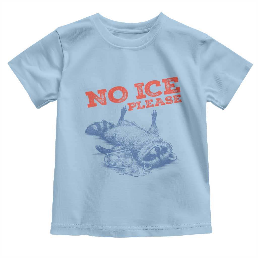 No Ice Please Toddler T Shirt Funny Raccoon Trash Panda Anti ICE Meme