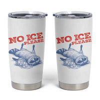 No Ice Please Tumbler Cup Funny Raccoon Trash Panda Anti ICE Meme