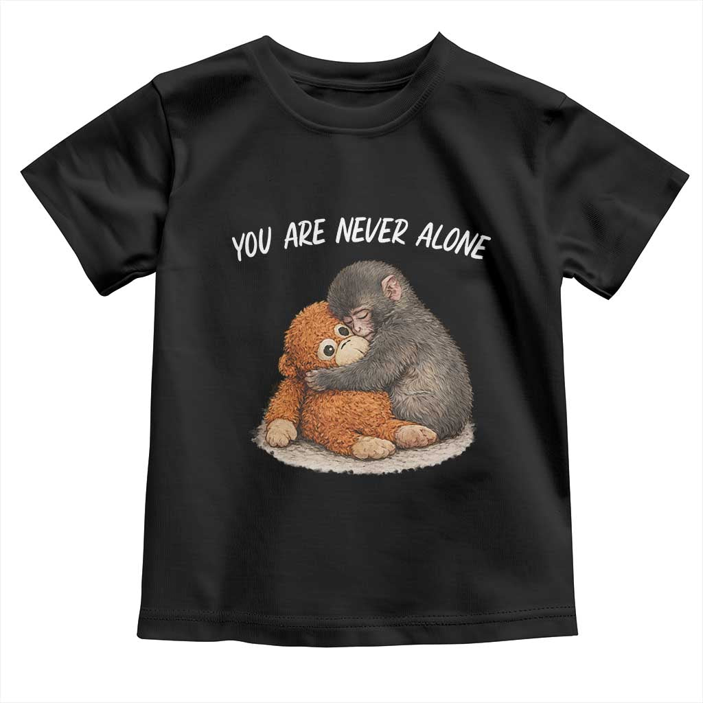 Punch Monkey Toddler T Shirt You Are Never Alone Brave