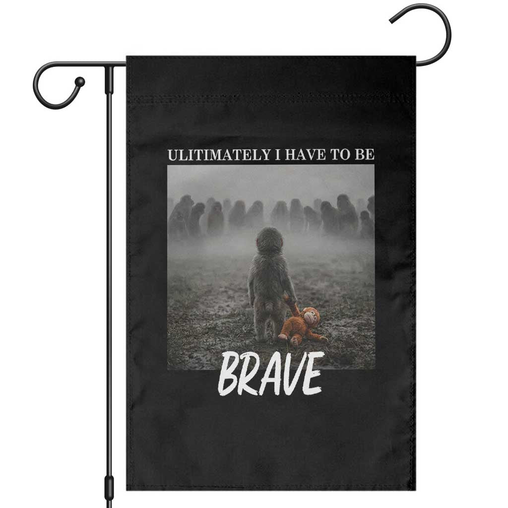 Sad Punch Monkey Garden Flag Ultimately I Have To Be Brave
