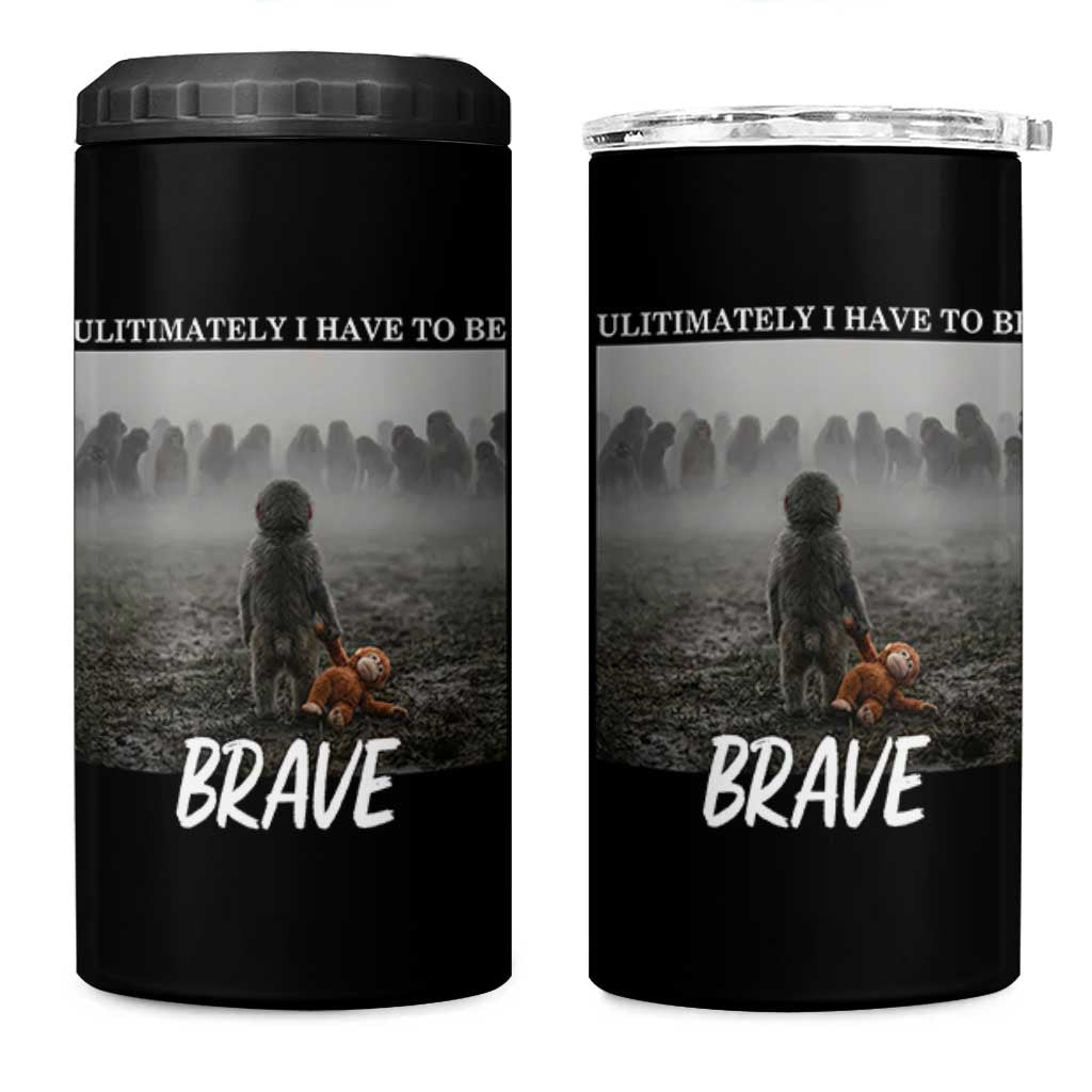 Sad Punch Monkey 4 in 1 Can Cooler Tumbler Ultimately I Have To Be Brave