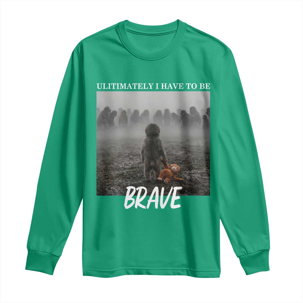 Sad Punch Monkey Long Sleeve Shirt Ultimately I Have To Be Brave