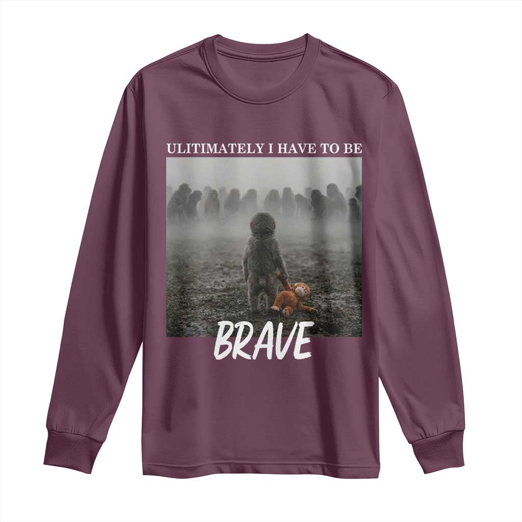 Sad Punch Monkey Long Sleeve Shirt Ultimately I Have To Be Brave