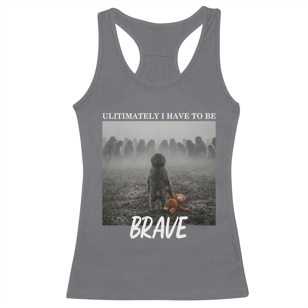 Sad Punch Monkey Racerback Tank Top Ultimately I Have To Be Brave